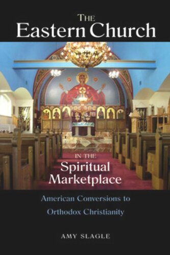 The Eastern Church in the Spiritual Marketplace: American Conversions to Orthodox Christianity