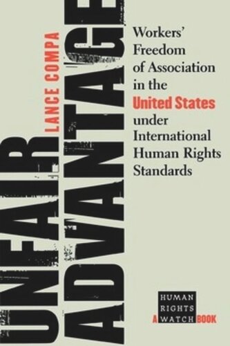 Unfair Advantage: Workers' Freedom of Association in the United States under International Human Rights Standards