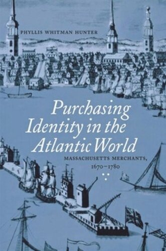 Purchasing Identity in the Atlantic World: Massachusetts Merchants, 1670–1780