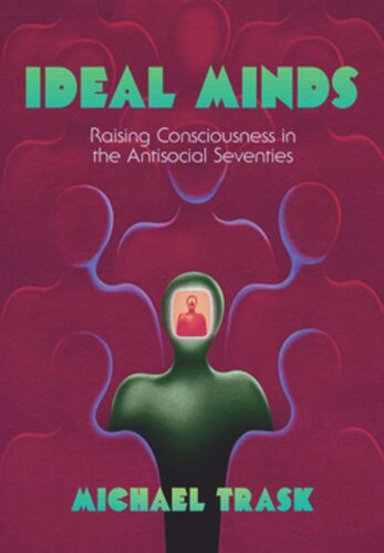 Ideal Minds: Raising Consciousness in the Antisocial Seventies