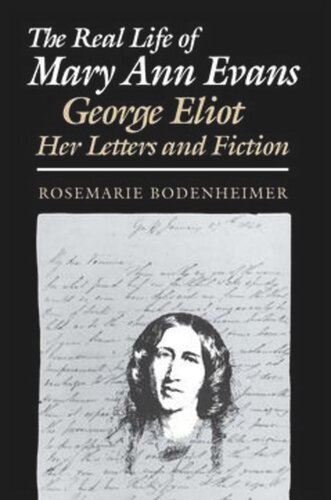 The Real Life of Mary Ann Evans: George Eliot, Her Letters and Fiction