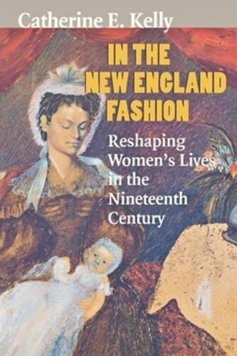 In the New England Fashion: Reshaping Women's Lives in the Nineteenth Century