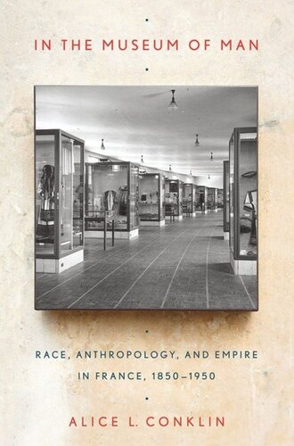 In the Museum of Man: Race, Anthropology, and Empire in France, 1850–1950