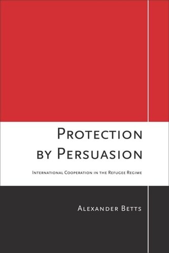 Protection by Persuasion: International Cooperation in the Refugee Regime