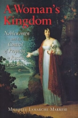 A Woman's Kingdom: Noblewomen and the Control of Property in Russia, 1700–1861