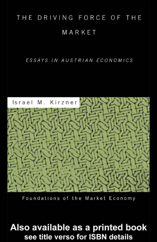 The Driving Force of the Market: Essays in Austrian Economics