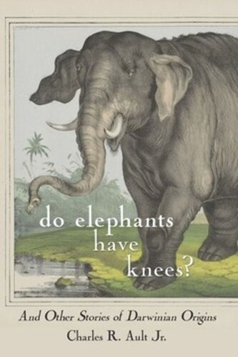 Do Elephants Have Knees?: And Other Stories of Darwinian Origins