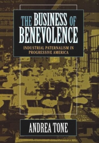 The Business of Benevolence: Industrial Paternalism in Progressive America