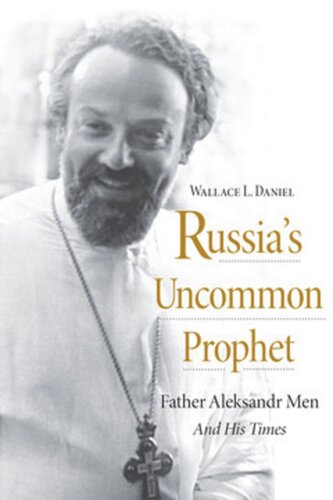 Russia’s Uncommon Prophet: Father Aleksandr Men and His Times