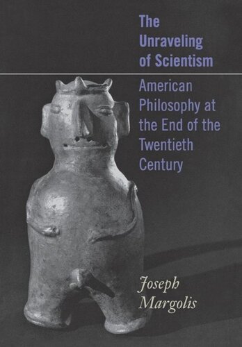 The Unraveling of Scientism: American Philosophy at the End of the Twentieth Century