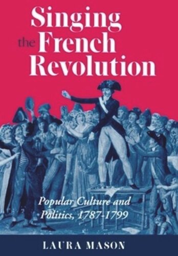 Singing the French Revolution: Popular Culture and Politics, 1787–1799