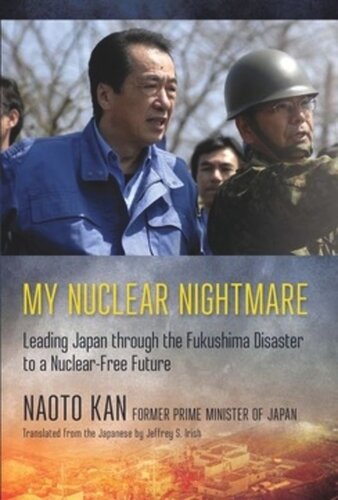 My Nuclear Nightmare: Leading Japan through the Fukushima Disaster to a Nuclear-Free Future