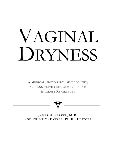 Vaginal Dryness - A Medical Dictionary, Bibliography, and Annotated Research Guide to Internet References