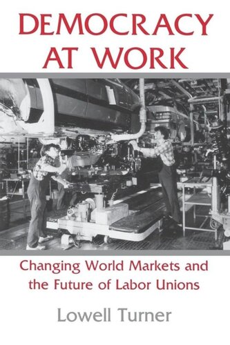 Democracy at Work: Changing World Markets and the Future of Labor Unions