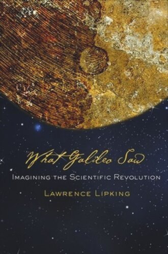 What Galileo Saw: Imagining the Scientific Revolution