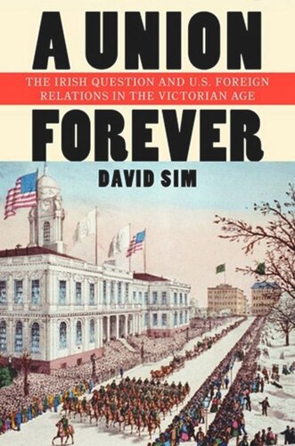 A Union Forever: The Irish Question and U.S. Foreign Relations in the Victorian Age