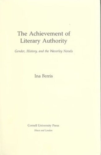 The Achievement of Literary Authority: Gender, History, and the Waverly Novels