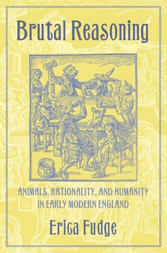 Brutal Reasoning: Animals, Rationality, and Humanity in Early Modern England