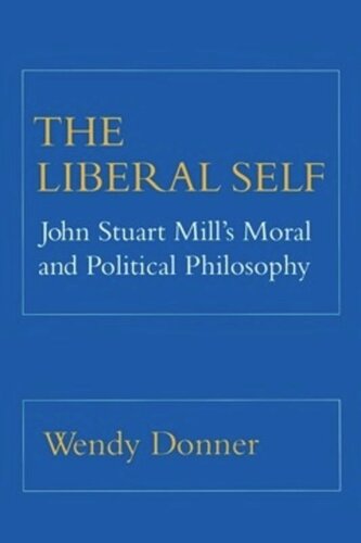 The Liberal Self: John Stuart Mill's Moral and Political Theory