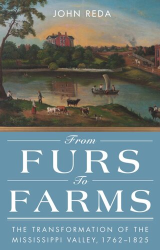 From Furs to Farms: The Transformation of the Mississippi Valley, 1762–1825