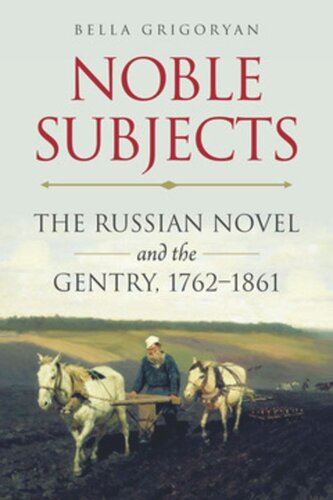 Noble Subjects: The Russian Novel and the Gentry, 1762–1861