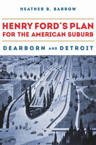 Henry Ford’s Plan for the American Suburb: Dearborn and Detroit