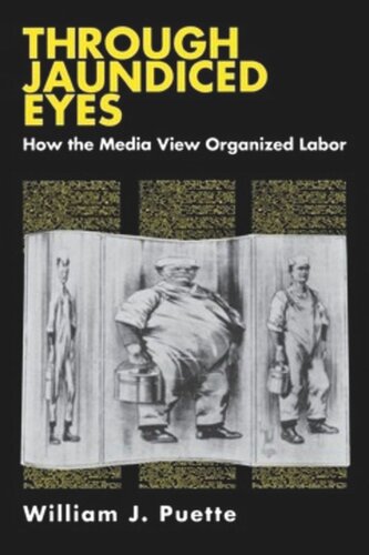 Through Jaundiced Eyes: How the Media View Organized Labor