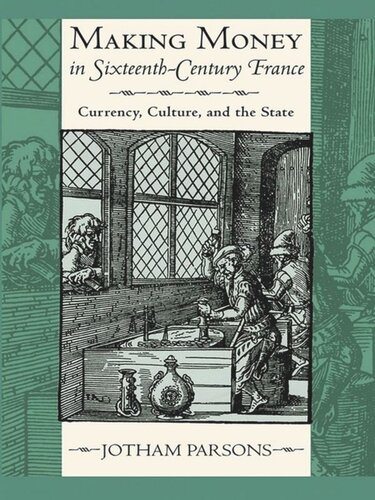 Making Money in Sixteenth-Century France: Currency, Culture, and the State