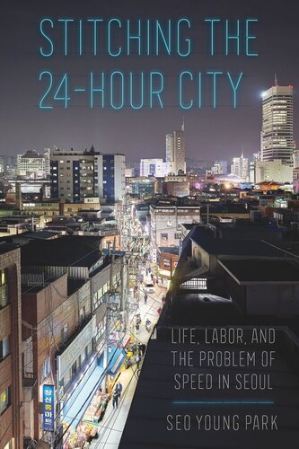 Stitching the 24-Hour City: Life, Labor, and the Problem of Speed in Seoul