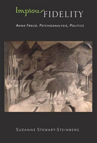 Impious Fidelity: Anna Freud, Psychoanalysis, Politics