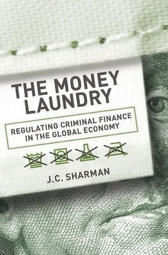 The Money Laundry: Regulating Criminal Finance in the Global Economy