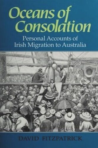 Oceans of Consolation: Personal Accounts of Irish Migration to Australia