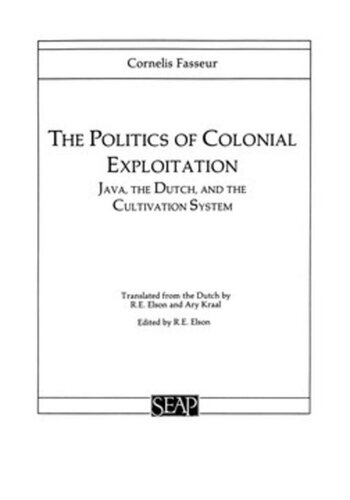 The Politics of Colonial Exploitation: Java, The Dutch, and the Cultivation System