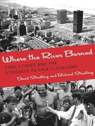 Where the River Burned: Carl Stokes and the Struggle to Save Cleveland