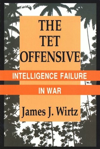 The Tet Offensive: Intelligence Failure in War