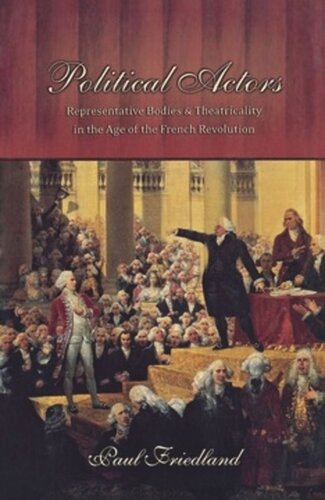 Political Actors: Representative Bodies and Theatricality in the Age of the French Revolution