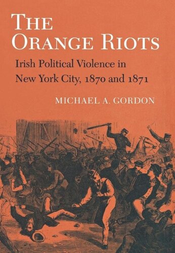 The Orange Riots: Irish Political Violence in New York City, 1870 and 1871