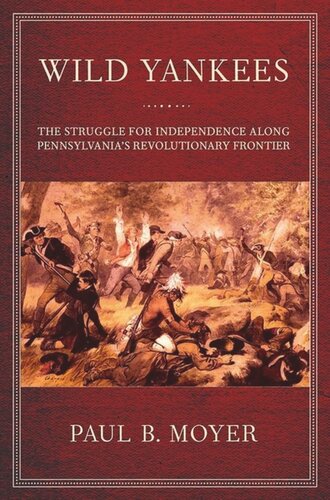 Wild Yankees: The Struggle for Independence along Pennsylvania's Revolutionary Frontier