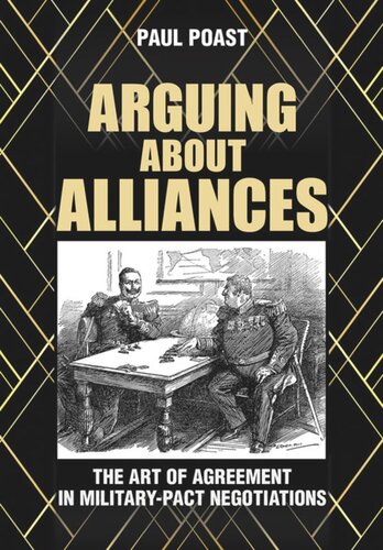 Arguing about Alliances: The Art of Agreement in Military-Pact Negotiations