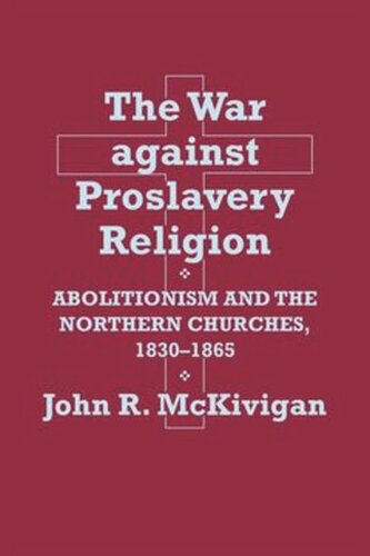 The War against Proslavery Religion: Abolitionism and the Northern Churches, 1830–1865