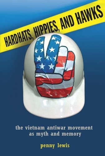 Hardhats, Hippies, and Hawks: The Vietnam Antiwar Movement as Myth and Memory