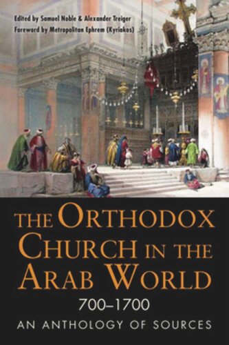 The Orthodox Church in the Arab World, 700–1700: An Anthology of Sources