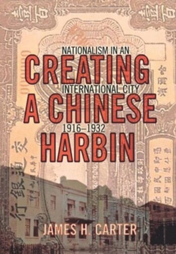 Creating a Chinese Harbin: Nationalism in an International City, 1916–1932