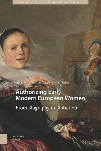 Authorizing Early Modern European Women: From Biography to Biofiction