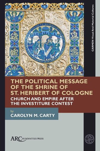 The Political Message of the Shrine of St. Heribert of Cologne: Church and Empire after the Investiture Contest