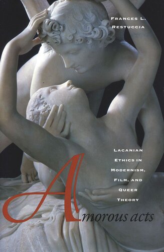 Amorous Acts: Lacanian Ethics in Modernism, Film, and Queer Theory