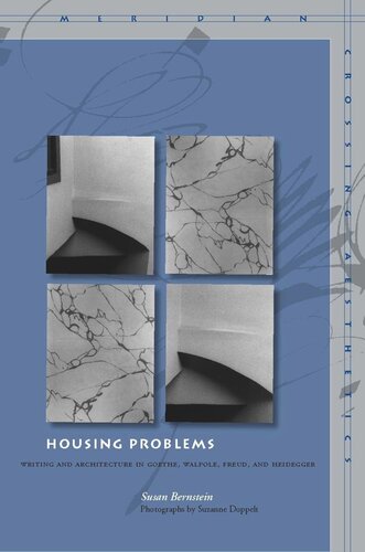 Housing Problems: Writing and Architecture in Goethe, Walpole, Freud, and Heidegger