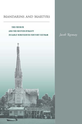 Mandarins and Martyrs: The Church and the Nguyen Dynasty in Early Nineteenth-Century Vietnam