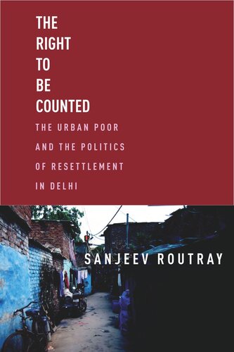 The Right to Be Counted: The Urban Poor and the Politics of Resettlement in Delhi