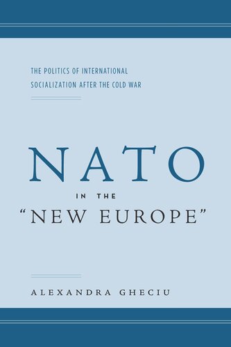 NATO in the “New Europe”: The Politics of International Socialization After the Cold War